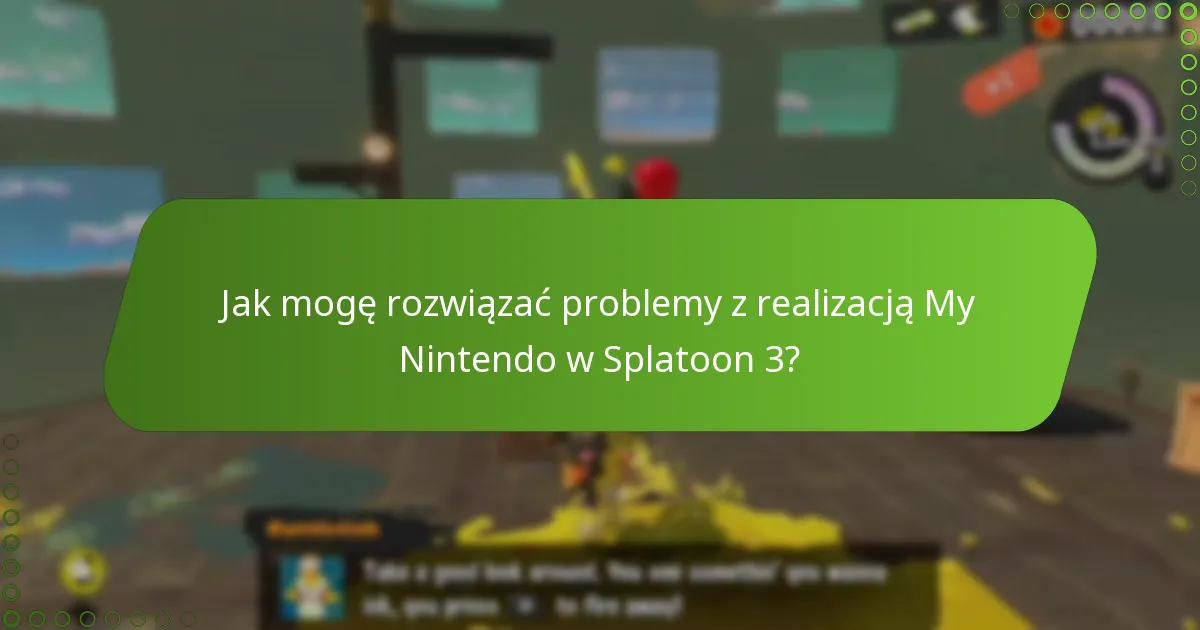 Jak mogę rozwiązać problemy z realizacją My Nintendo w Splatoon 3?
