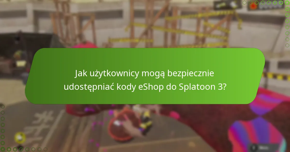 Jakie ryzyka wiążą się z udostępnianiem kodów eShop do Splatoon 3?