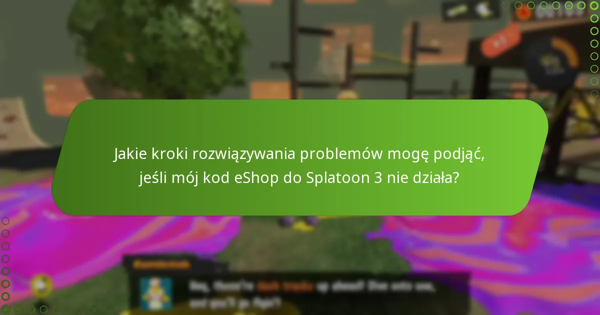 Jakie kroki rozwiązywania problemów mogę podjąć, jeśli mój kod eShop do Splatoon 3 nie działa?