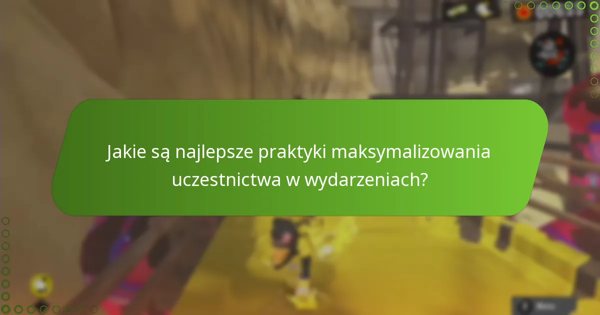 Jakie są najlepsze praktyki maksymalizowania uczestnictwa w wydarzeniach?