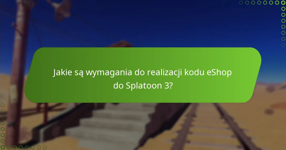 Jakie wskazówki mogą pomóc zapewnić pomyślną realizację kodu eShop do Splatoon 3?