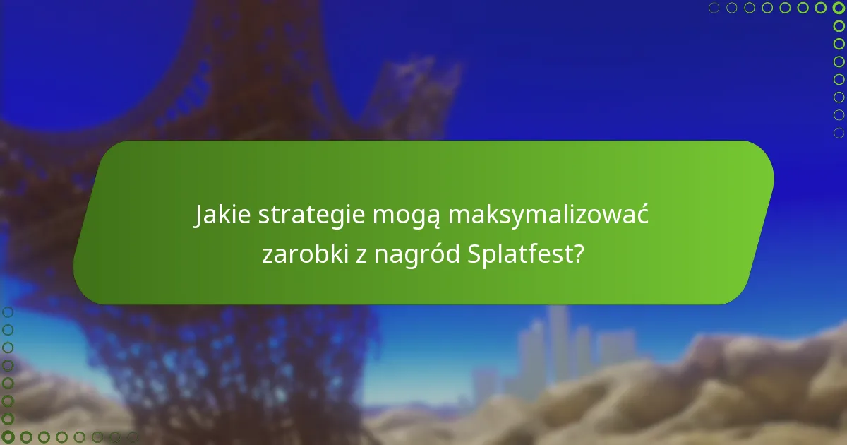 Jakie strategie mogą maksymalizować zarobki z nagród Splatfest?
